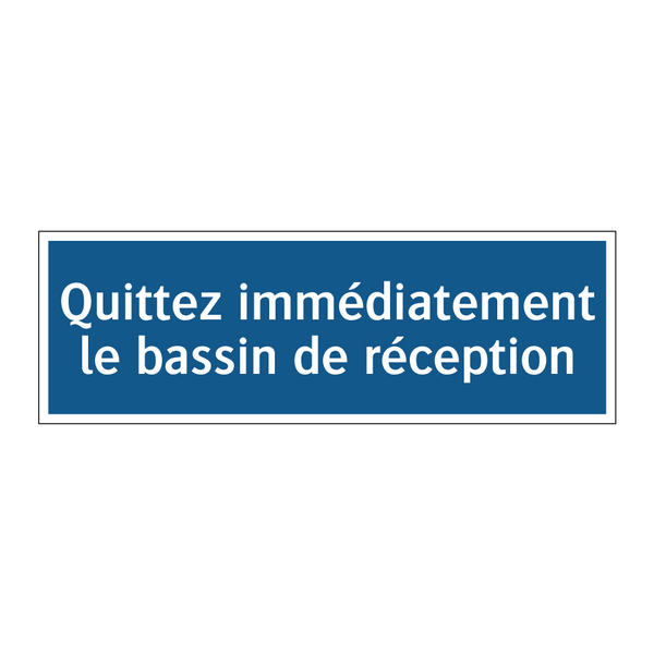 Quittez immédiatement le bassin de réception