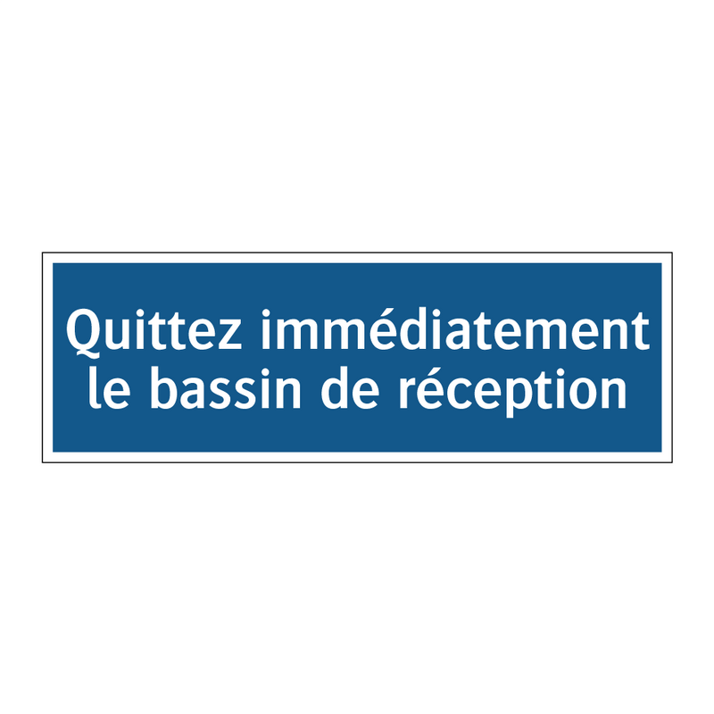 Quittez immédiatement le bassin de réception