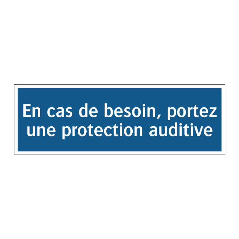 En cas de besoin, portez une protection auditive