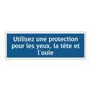 Utilisez une protection pour les yeux, la tête et l'ouïe