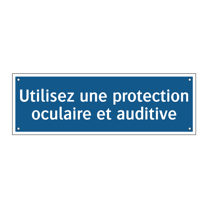 Utilisez une protection oculaire et auditive
