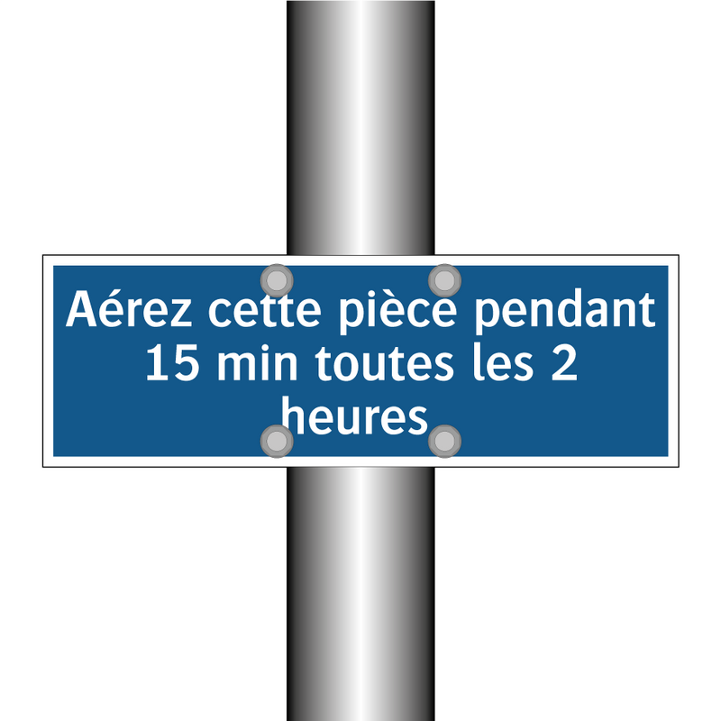 Aérez cette pièce pendant 15 min toutes les 2 heures.