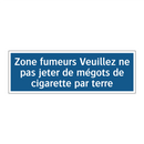 Zone fumeurs Veuillez ne pas jeter de mégots de cigarette par terre