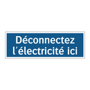 Déconnectez l'électricité ici