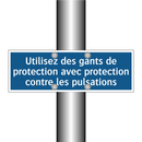 Utilisez des gants de protection avec protection contre les pulsations