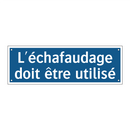 L'échafaudage doit être utilisé