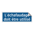 L'échafaudage doit être utilisé