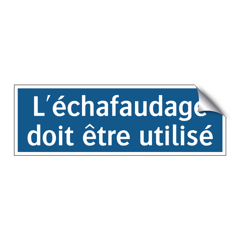 L'échafaudage doit être utilisé