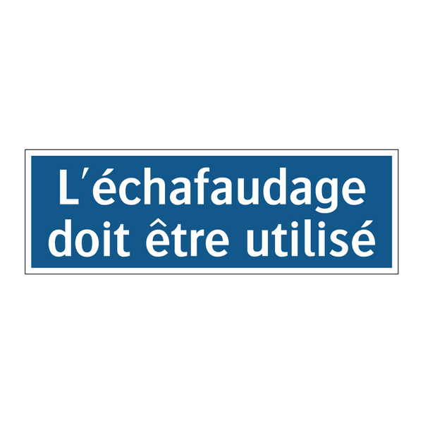L'échafaudage doit être utilisé
