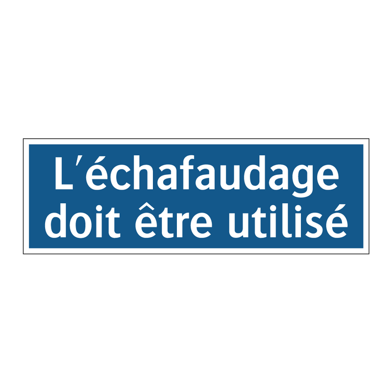 L'échafaudage doit être utilisé