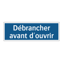 Débrancher avant d'ouvrir