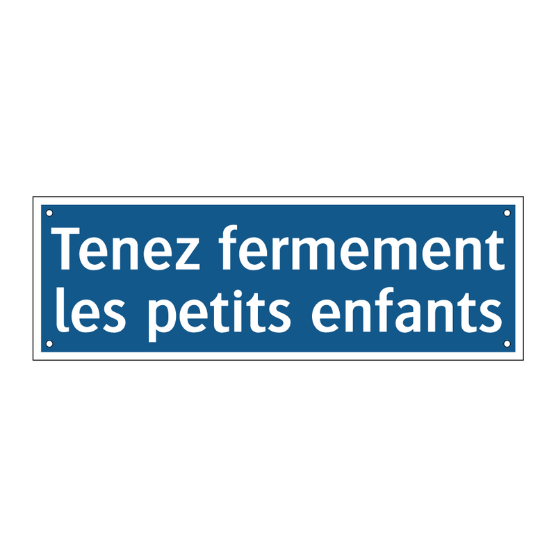 Tenez fermement les petits enfants