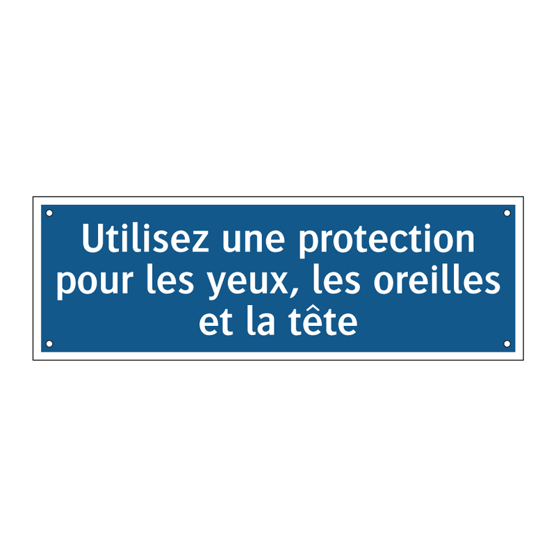 Utilisez une protection pour les yeux, les oreilles et la tête