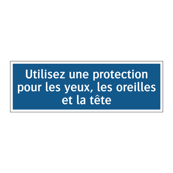 Utilisez une protection pour les yeux, les oreilles et la tête