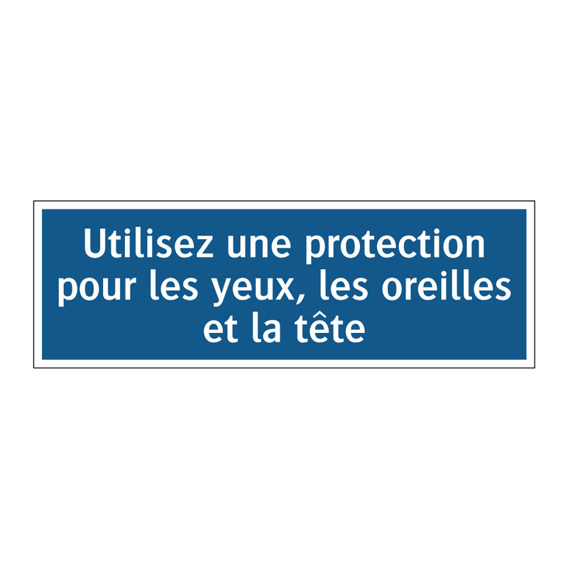 Utilisez une protection pour les yeux, les oreilles et la tête