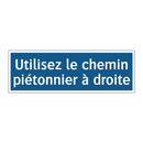 Utilisez le chemin piétonnier à droite