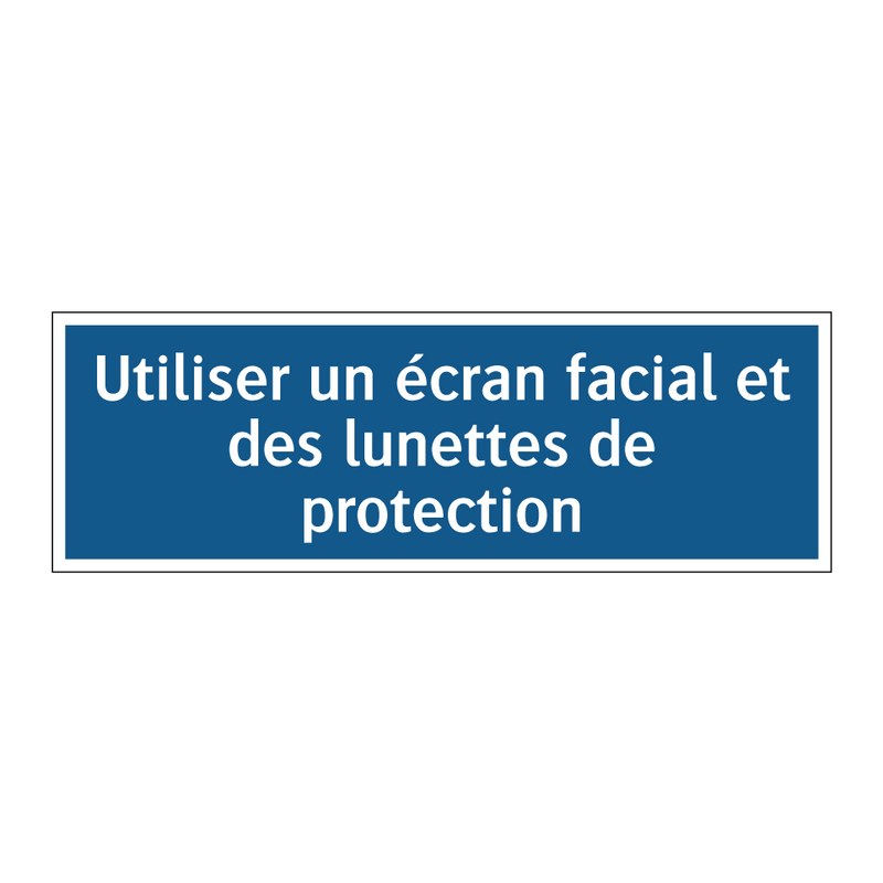 Utiliser un écran facial et des lunettes de protection