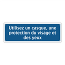Utilisez un casque, une protection du visage et des yeux