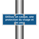 Utilisez un casque, une protection du visage et des yeux