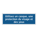 Utilisez un casque, une protection du visage et des yeux