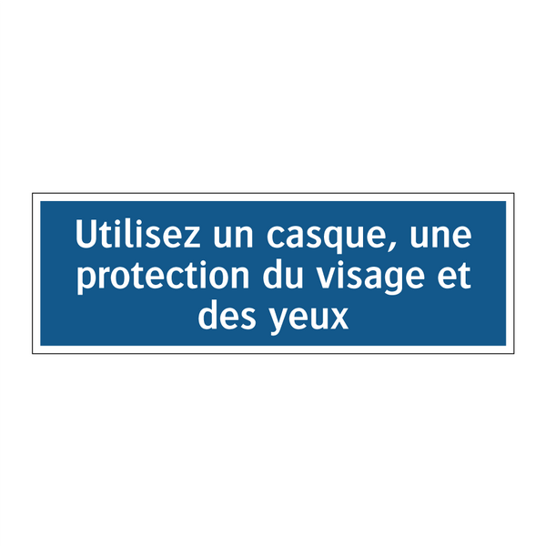 Utilisez un casque, une protection du visage et des yeux
