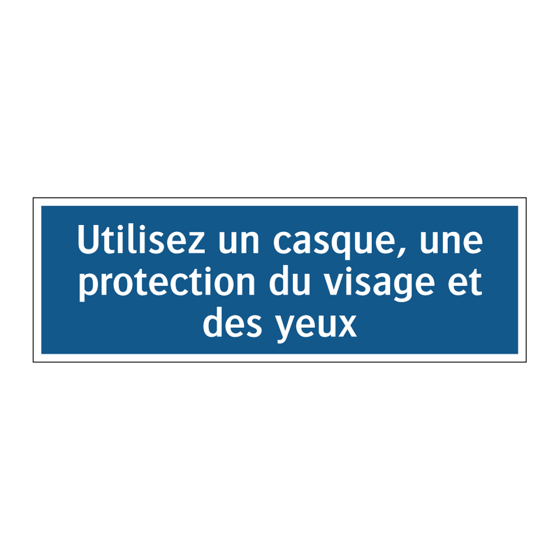 Utilisez un casque, une protection du visage et des yeux