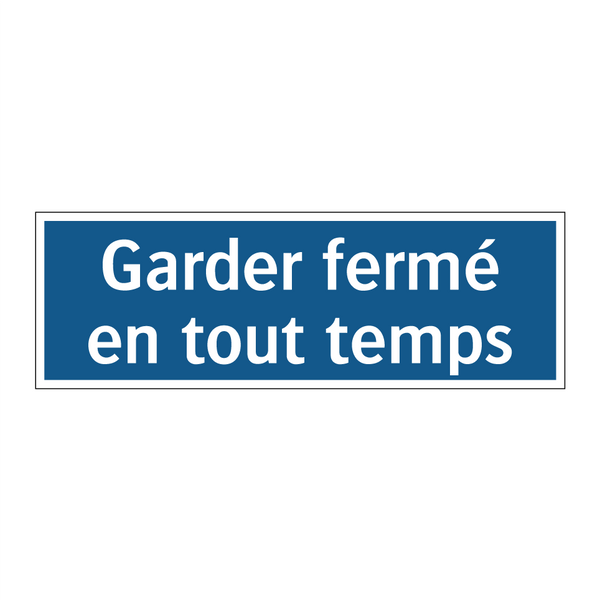 Garder fermé en tout temps