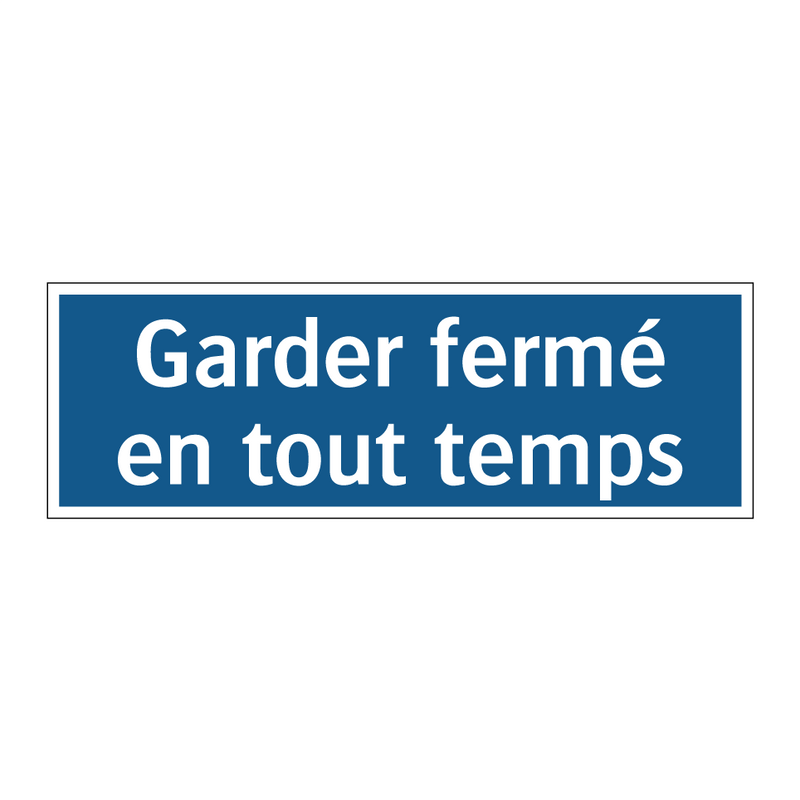 Garder fermé en tout temps