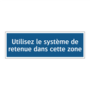 Utilisez le système de retenue dans cette zone