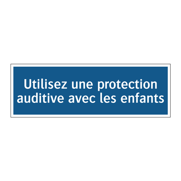 Utilisez une protection auditive avec les enfants