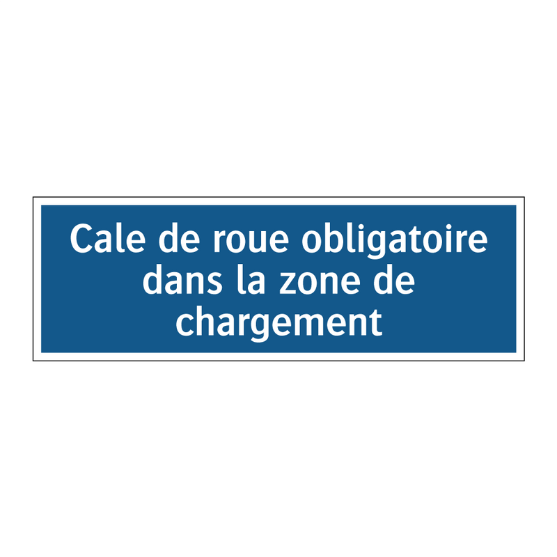 Cale de roue obligatoire dans la zone de chargement