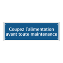 Coupez l'alimentation avant toute maintenance