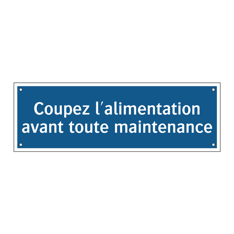 Coupez l'alimentation avant toute maintenance