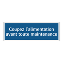 Coupez l'alimentation avant toute maintenance