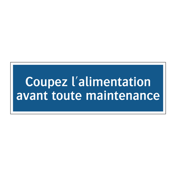 Coupez l'alimentation avant toute maintenance