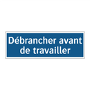 Débrancher avant de travailler