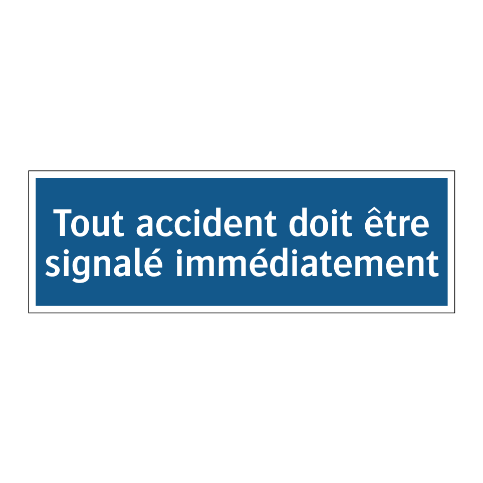 Tout accident doit être signalé immédiatement