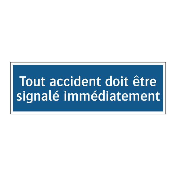 Tout accident doit être signalé immédiatement