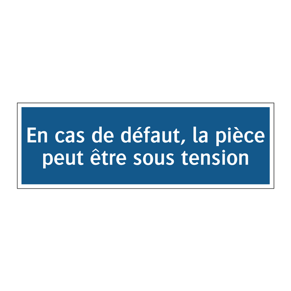 En cas de défaut, la pièce peut être sous tension