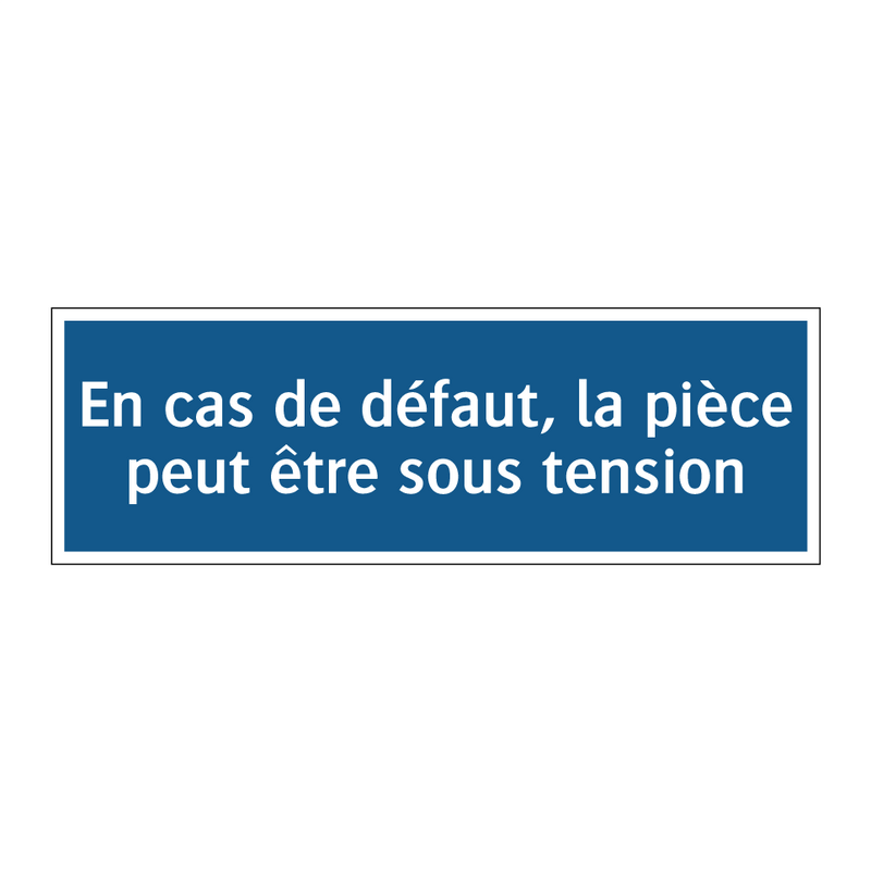 En cas de défaut, la pièce peut être sous tension