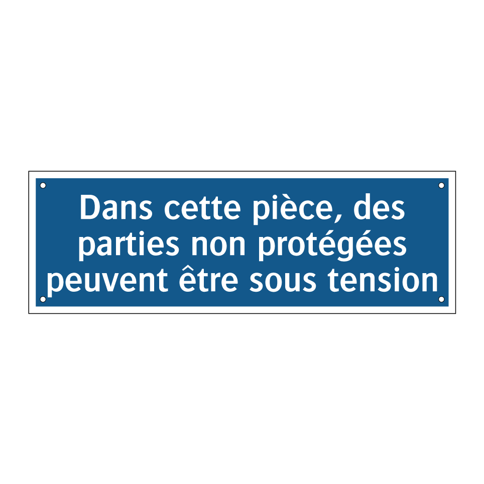 Dans cette pièce, des parties non protégées peuvent être sous tension
