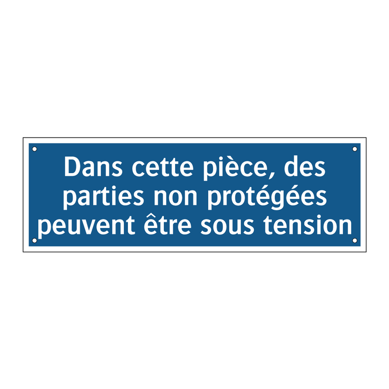 Dans cette pièce, des parties non protégées peuvent être sous tension