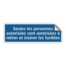 Seules les personnes autorisées sont autorisées à retirer et insérer les fusibles