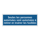 Seules les personnes autorisées sont autorisées à retirer et insérer les fusibles