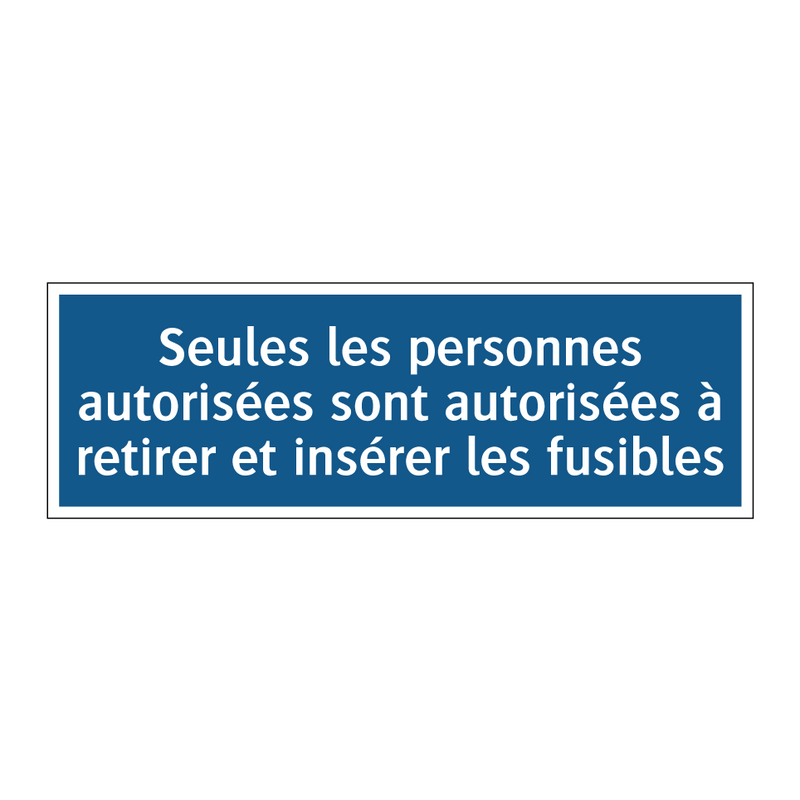 Seules les personnes autorisées sont autorisées à retirer et insérer les fusibles
