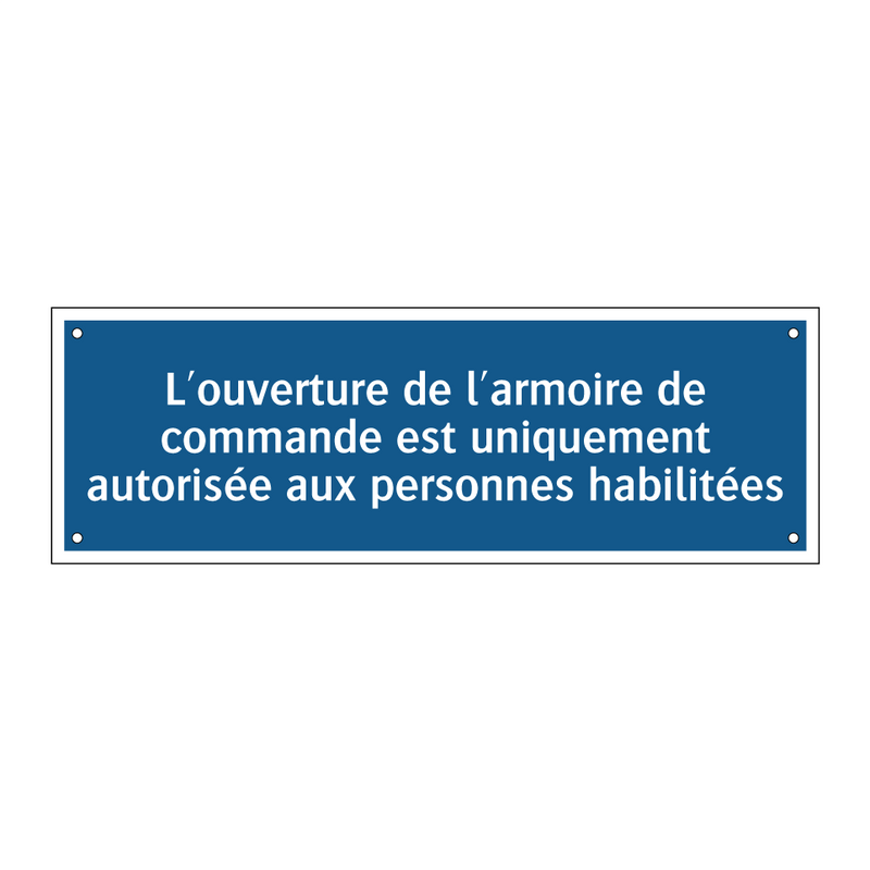 L'ouverture de l'armoire de commande est uniquement autorisée aux personnes habilitées.