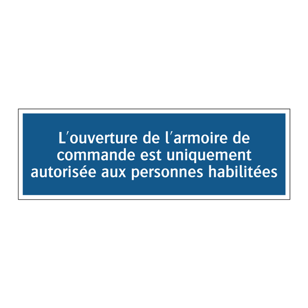 L'ouverture de l'armoire de commande est uniquement autorisée aux personnes habilitées.
