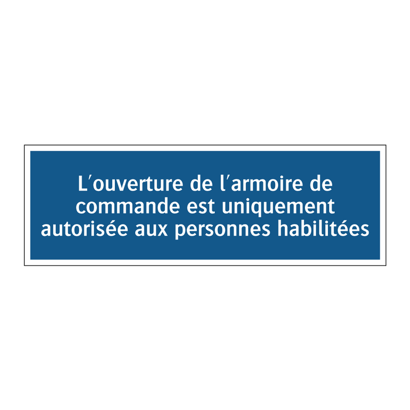 L'ouverture de l'armoire de commande est uniquement autorisée aux personnes habilitées.