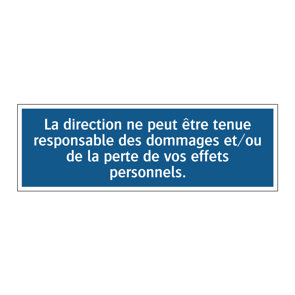 La direction ne peut être tenue responsable des dommages et/ou de la perte de vos effets personnels.
