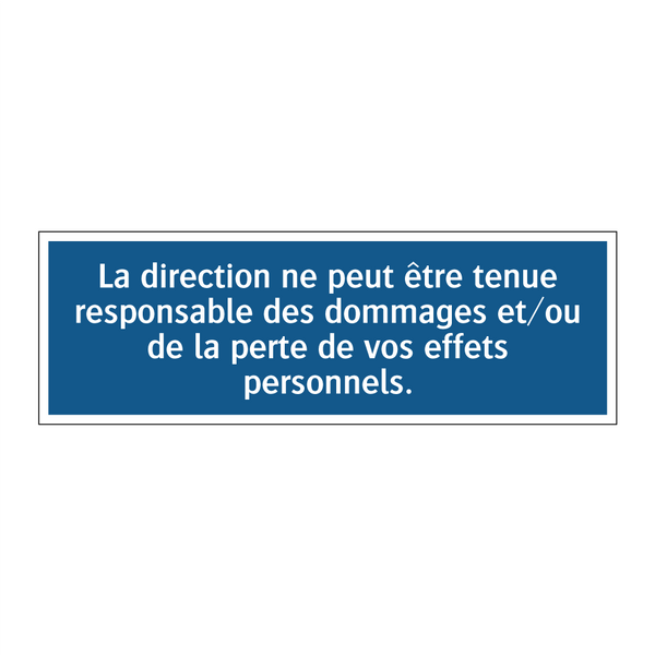 La direction ne peut être tenue responsable des dommages et/ou de la perte de vos effets personnels.